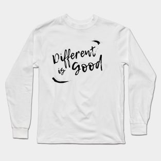 Different is Good! Black writing. Long Sleeve T-Shirt